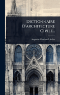 Dictionnaire D'architecture Civile...