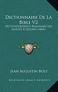 Dictionnaire De La Bible V2: Ou Concordance Raisonnee Des Saintes Ecritures (1865)