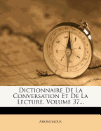 Dictionnaire de La Conversation Et de La Lecture, Volume 37...