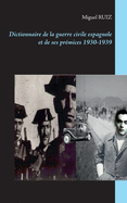 Dictionnaire de la guerre civile espagnole et de ses pr?mices 1930-1939