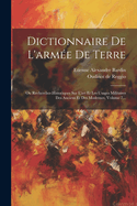 Dictionnaire de l'Arm?e de Terre: Ou Recherches Historiques Sur l'Art Et Les Usages Militaires Des Anciens Et Des Modernes, Volume 4...