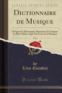 Dictionnaire de Musique, Vol. 2: D'Apr?s Les Th?oriciens, Historiens Et Critiques Les Plus C?l?bres Qui Ont ?crit Sur La Musique (Classic Reprint)