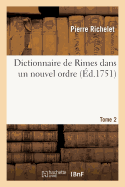 Dictionnaire de Rimes Dans Un Nouvel Ordre. T. 2