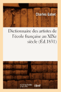 Dictionnaire Des Artistes de l'?cole Fran?aise Au Xixe Si?cle (?d.1831)