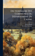 Dictionnaire Des Communes Du D(c)partement De L'aisne