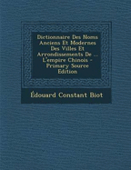 Dictionnaire Des Noms Anciens Et Modernes Des Villes Et Arrondissements de ... L'Empire Chinois