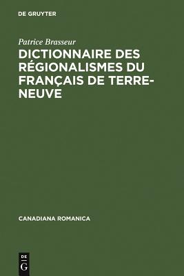 Dictionnaire des r?gionalismes du fran?ais de Terre-Neuve - Brasseur, Patrice