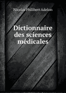Dictionnaire Des Sciences Medicales...