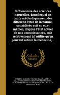 Dictionnaire des sciences naturelles, dans lequel on traite mthodiquement des diffrens tres de la nature, considrs soit en eux-mmes, d'aprs l'tat actuel de nos connoissances, soit relativement  l'utilit qu'en peuvent retirer la mdecine, ...