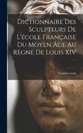 Dictionnaire Des Sculpteurs De L'cole Franaise Du Moyen ge Au Rgne De Louis XIV