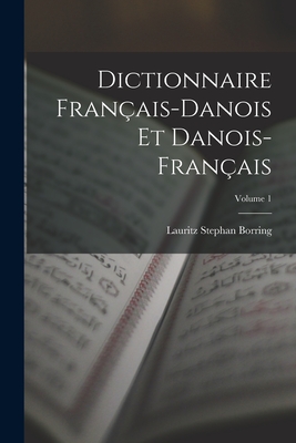 Dictionnaire Franais-Danois Et Danois-Franais; Volume 1 - Borring, Lauritz Stephan