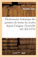 Dictionnaire Historique Des Peintres de Toutes Les ?coles de l'Origine de la Peinture ? Nos Jours