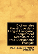 Dictionnaire Phon?tique de la Langue Fran?aise, Compl?ment N?cessaire de Tout Dictionnaire Fran?ais