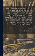 Dictionnaire Portatif De Peinture, Sculpture Et Gravure, Avec Un Trait? Pratique Des Diff?rentes Mani?res De Peindre, Dont La Th?orie Est D?velopp?e Dans Les Articles Qui En Sont Susceptibles......