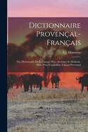 Dictionnaire Proven?al-Fran?ais; Ou, Dictionnaire de la Langue d'Oc, Ancienne Et Moderne, Suivi d'Un Vocabulaire Fan?ais-Proven?al