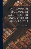 Dictionnaire raisonn de l'architecture franaise du XIe au XVIe sicle