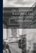 Dictionnaire Raisonn Des Onomatopes Franaises...