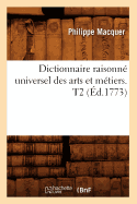 Dictionnaire Raisonn Universel Des Arts Et Mtiers. T2 (d.1773)