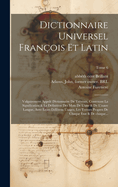 Dictionnaire universel franois et latin: Vulgairement appel dictionnaire de Trvoux, contenant la signification & la dfinition des mots de l'une & de l'autre langue, avec leurs diffrens usages; les termes propres de chaque etat & de chaque...; Tome 6