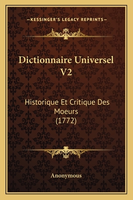 Dictionnaire Universel V2: Historique Et Critique Des Moeurs (1772) - Anonymous