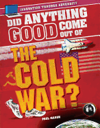 Did Anything Good Come Out of... the Cold War?