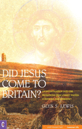 Did Jesus Come to Britain?: An Investigation Into the Traditions That Christ Visited Cornwall and Somerset