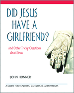 Did Jesus Have a Girlfriend?: And Other Tricky Questions about Jesus