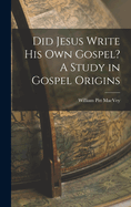 Did Jesus Write His Own Gospel? A Study in Gospel Origins