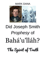 Did Joseph Smith Prophesy of Baha'u'llah? The Spirit of Truth