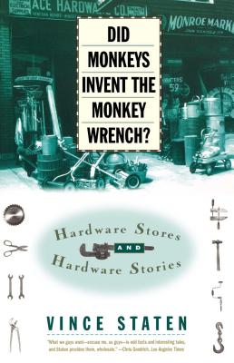 Did Monkeys Invent the Monkey Wrench?: Hardware Stores and Hardware Stories - Staten, Vince