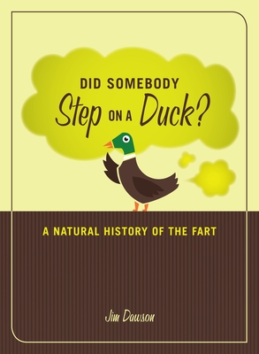 Did Somebody Step on a Duck?: A Natural History of the Fart - Dawson, Jim
