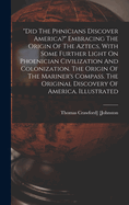 "did The Phnicians Discover America?" Embracing The Origin Of The Aztecs, With Some Further Light On Phoenician Civilization And Colonization. The Origin Of The Mariner's Compass. The Original Discovery Of America. Illustrated