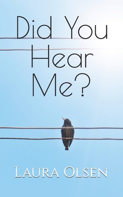 Did You Hear Me?: A Life In The Week Of Harvey - Olsen, Laura