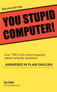 Did You Just Say You Stupid Computer!