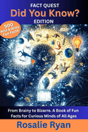 Did You Know?: From Brainy to Bizarre. A Book of Fun Facts for Curious Minds of All Ages.