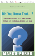 Did You Know That...?: Surprising-But-True Facts about History, Science, Art, Inventions, Origins and More
