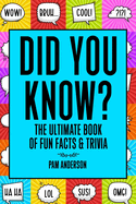 Did You Know? The Ultimate Book Of Fun Facts And Trivia: Random Useless Facts Knowledge for kids 8-10,10-12, Teens, Adults, Family