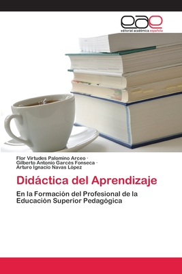 Didactica del Aprendizaje - Palomino Arceo, Flor Virtudes, and Garc?s Fonseca, Gilberto Antonio, and Navas L?pez, Arturo Ignacio