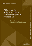 Didactique Du Lexique Et Corpus Num?riques Pour Le Fran?ais L2: Des Applications Pour Le Commerce Et Le Marketing Digital