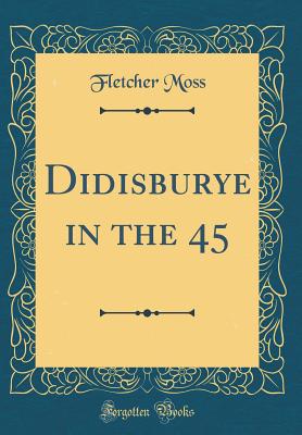 Didisburye in the 45 (Classic Reprint) - Moss, Fletcher