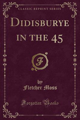 Didisburye in the 45 (Classic Reprint) - Moss, Fletcher