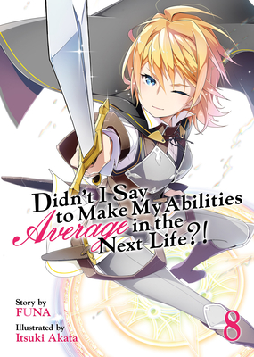 Didn't I Say to Make My Abilities Average in the Next Life?! (Light Novel) Vol. 8 - Funa