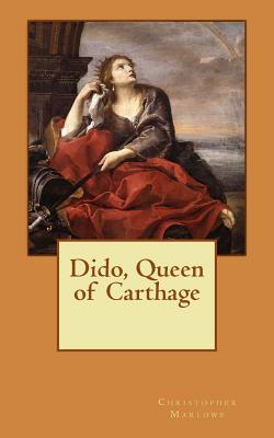 Dido, Queen of Carthage - Marlowe, Christopher, and Oliver, H.J. (Volume editor)