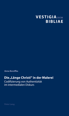 Die Laenge Christi? in Der Malerei: Codifizierung Von Authentizitaet Im Intermedialen Diskurs - Reudenbach, Bruno (Editor), and Boroffka, Anna