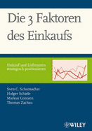 Die 3 Faktoren des Einkaufs - Schumacher, Sven C., and Schiele, Holger, and Contzen, Markus