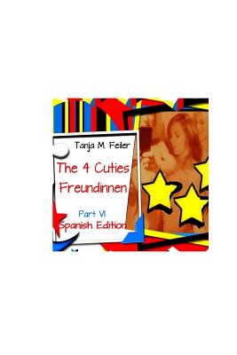 Die 4 Cuties - Freundinnen Part VI: Spanish Edition - Feiler F, T Tanja M