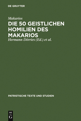 Die 50 Geistlichen Homilien Des Makarios - Makarios, and Drries, Hermann (Editor), and Klostermann, Erich (Editor)