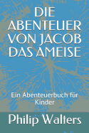 Die Abenteuer Von Jacob Das Ameise: Ein Abenteuerbuch Fr Kinder