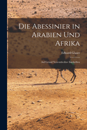 Die Abessinier in Arabien Und Afrika: Auf Grund Neuentdeckter Inschriften