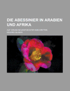 Die Abessinier in Arabien Und Afrika: Auf Grund Neuentdeckter Inschriften